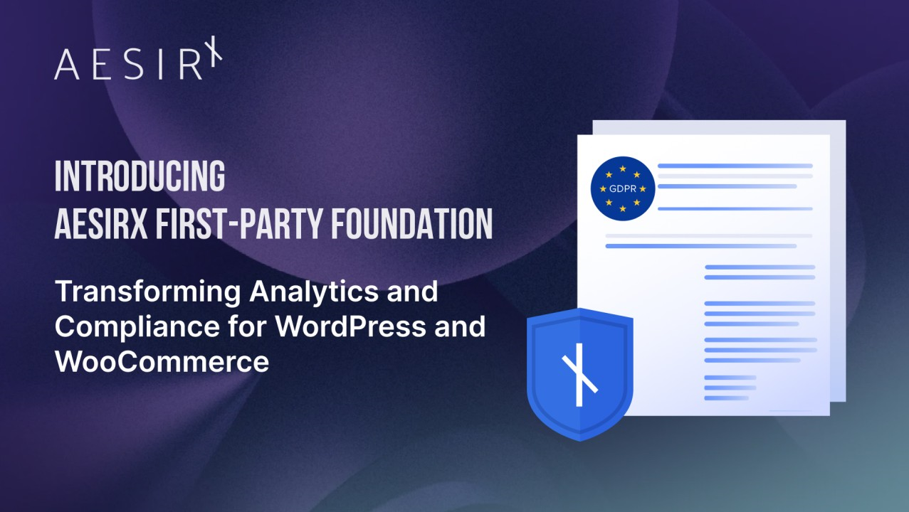 Introducing AesirX First-Party Foundation: Transforming Analytics and Compliance for WordPress and WooCommerce